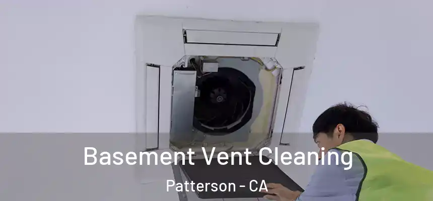  Basement Vent Cleaning Patterson - CA