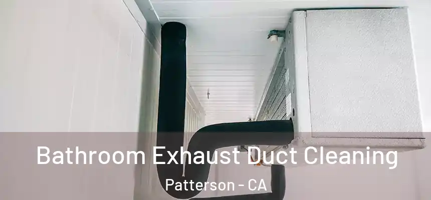  Bathroom Exhaust Duct Cleaning Patterson - CA