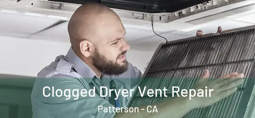  Clogged Dryer Vent Repair Patterson - CA