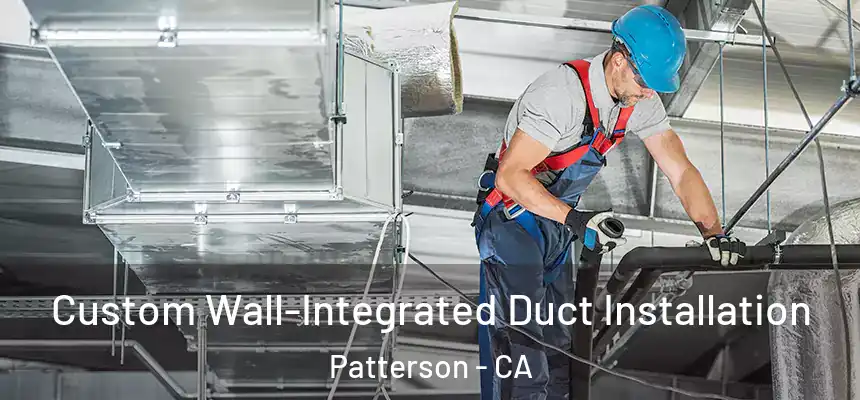  Custom Wall-Integrated Duct Installation Patterson - CA