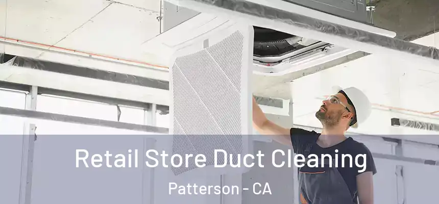  Retail Store Duct Cleaning Patterson - CA